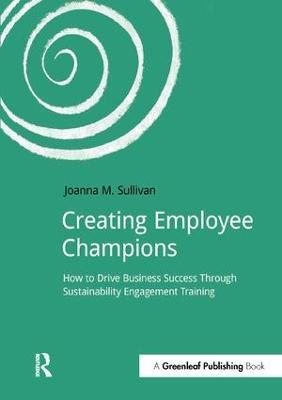 Creating Employee Champions: How to Drive Business Success through Sustainability Engagement Training - Joanna Sullivan - cover