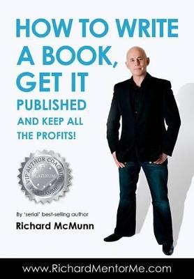 How to Write a Book, Get it Published and Keep All the Profits - Richard McMunn - cover
