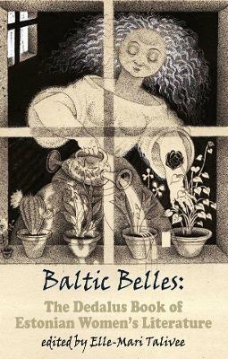 Baltic Belles: The Dedalus Book of Estonian Women's Literature - Elle-Mari Talivee - cover
