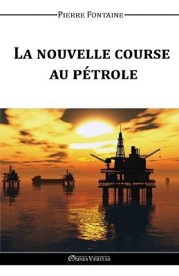 La Nouvelle Course au Petrole - Pierre Fontaine - cover