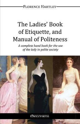 The Ladies' Book of Etiquette, and Manual of Politeness - Florence Hartley - cover