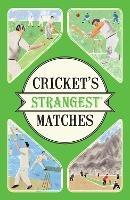 Cricket's Strangest Matches: Extraordinary but true stories from over a century of cricket - Andrew Ward - cover