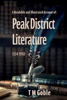 A Readable, Illustrated Account of Peak District Literature 1534-1950 - T M Goble - cover