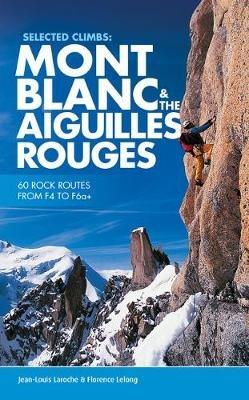 Selected Climbs: Mont Blanc & the Aiguilles Rouges: 60 rock routes from F4 to F6a+ - Jean-Louis Laroche,Florence LeLong - cover