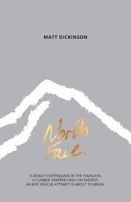 North Face: A deadly earthquake in the Himalaya. A climber trapped high on Everest. An epic rescue attempt is about to begin. - Matt Dickinson - cover