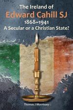 The Ireland of Edward Cahill SJ 1868-1941: A Secular or a Christian State?