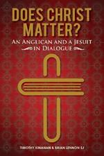 Does Christ Matter?: An Anglican and a Jesuit in Dialogue