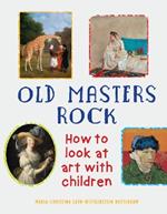 Old Masters Rock: How to Look at Art with Children