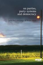On Parties, Party Systems and Democracy: Selected writings of Peter Mair