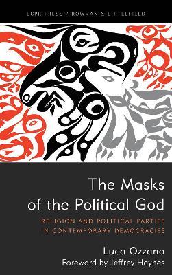The Masks of the Political God: Religion and Political Parties in Contemporary Democracies - Luca Ozzano - cover