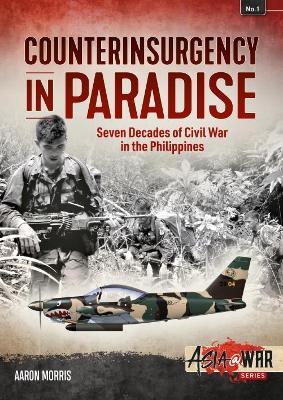 Counterinsurgency in Paradise: Seven Decades of Civil War in the Philippines - Aaron Morris - cover