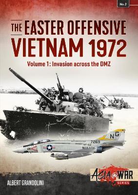 The Easter Offensive: Vietnam 1972: Volume 1 - Invasion Across the DMZ - Albert Grandolini - cover