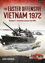 The Easter Offensive – Vietnam 1972 Voume 1: Volume 1: Invasion Across the DMZ