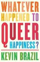 Whatever Happened To Queer Happiness? - Kevin Brazil - cover