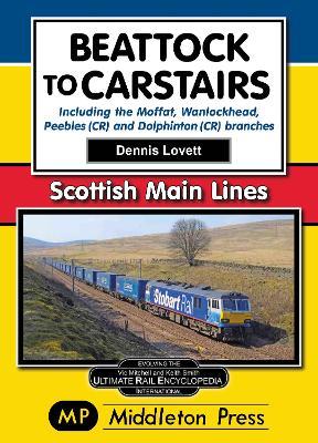 Beattock to Carstairs.: Including the Moffat, Wanlockhead, Peebles (CR) and Dolphinton (CR) Branches. - Dennis Lovett - cover