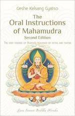 The Oral Instructions of Mahamudra: The Very Essence of Buddhas Teachings of Sutra and Tantra