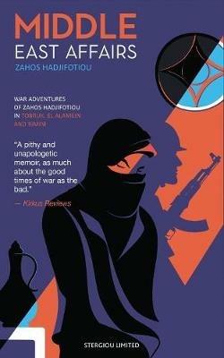 Middle East Affairs: War Adventures of Zahos Hadjifotiou in Tobruk, El Alamein and Rimini - Zahos Hadjifotiou - cover