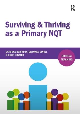 Surviving and Thriving as a Primary NQT - Catriona Robinson,Branwen Bingle,Colin Howard - cover