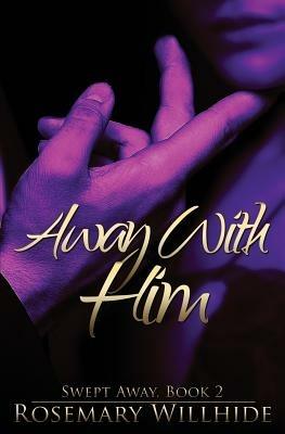 Away With Him: Swept Away, Book 2 - Rosemary Willhide - cover