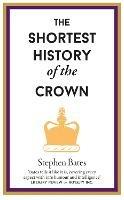 The Shortest History of the Crown - Stephen Bates - cover