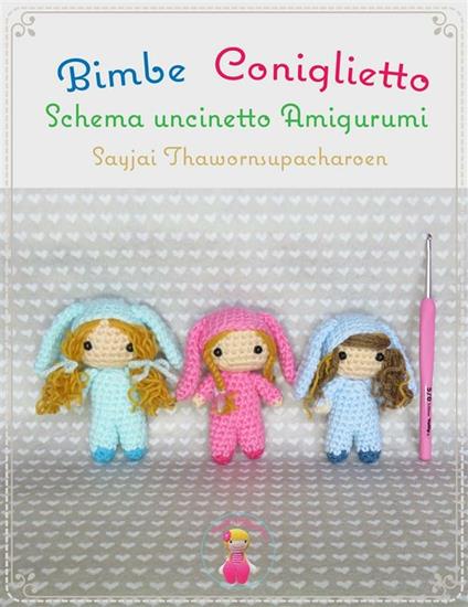 Bimbe Coniglietto Schema uncinetto Amigurumi - Sayjai Thawornsupacharoen - ebook