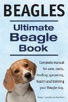 Beagles. Ultimate Beagle Book. Beagle complete manual for care, costs, feeding, grooming, health and training. - George Hoppendale,Asia Moore - cover
