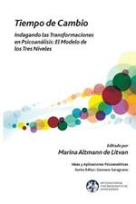Tiempo de Cambio: Indagando Las Transformaciones En Psicoanalisis - El Modelo de Los Tres Niveles: Indagando Las Transformaciones En Psicoanalisis - El Modelo de Los Tres Niveles