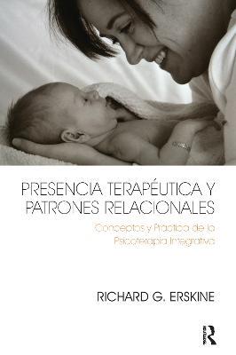 Presencia Terapéutica y Patrones Relacionales: Conceptos y Práctica de la Psicoterapia Integrativa - Richard Erskine - cover
