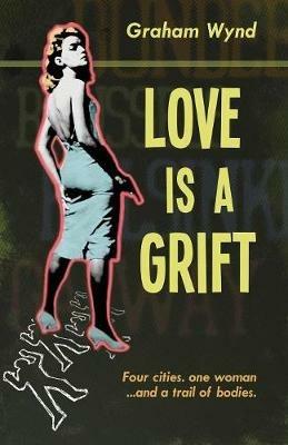 Love is a Grift: and other tales of desperation - Graham Wynd - cover