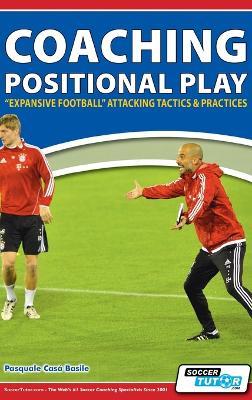 Coaching Positional Play - ''Expansive Football'' Attacking Tactics & Practices - Pasquale Casà Basile - cover
