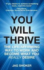 You Will Thrive: The Life-Affirming Way to Work and Become What You Really Desire