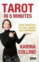 Tarot in 5 Minutes: Your Shortcut to Love, Money, and Happiness - Karina Collins - cover