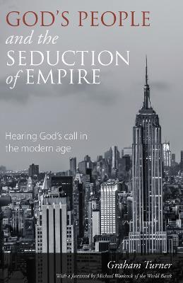 God's People and the Seduction of Empire: Hearing God's call in the modern age - Graham Turner - cover