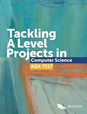 Tackling A Level Projects in Computer Science AQA 7517 - cover