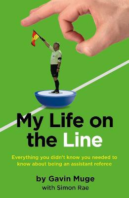 My Life on the Line: Everything you didn't know you needed to know about being an assistant referee - Gavin Muge - cover