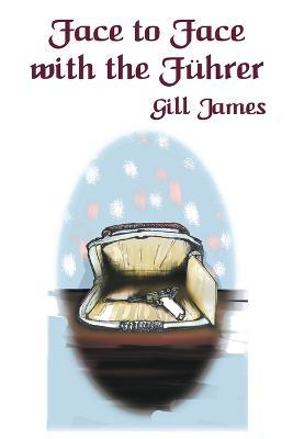Face to Face with the Fuhrer - Gill James - cover