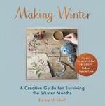 Making Winter: A Creative Guide for Surviving the Winter Months