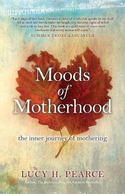 Moods of Motherhood: The Inner Journey of Mothering - Lucy H. Pearce - cover