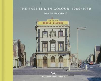 The East End In Colour 1960-1980 - David Granick - cover