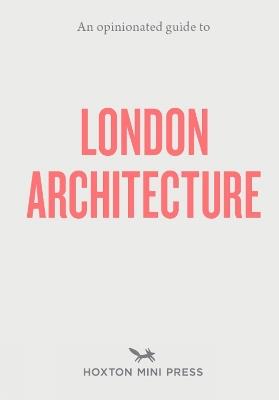 An Opinionated Guide to London Architecture - Hoxton Mini Press - cover