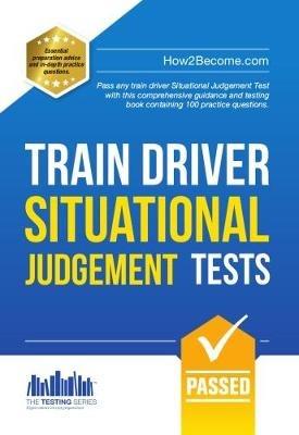 Train Driver Situational Judgement Tests: 100 Practice Questions to Help You Pass Your Trainee Train Driver SJT - How2Become - cover