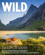 Wild Guide Scandinavia (Norway, Sweden, Iceland and Denmark): Swim, Camp, Canoe and Explore Europe's Greatest Wilderness