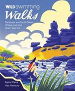 Wild Swimming Walks Dartmoor and South Devon: 28 Lake, River and Beach Days Out in South West England