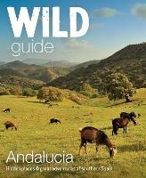 Libro in inglese Wild Guide Andalucia: Hidden places, great adventures and the good life in southern Spain  - Edwina Pitcher