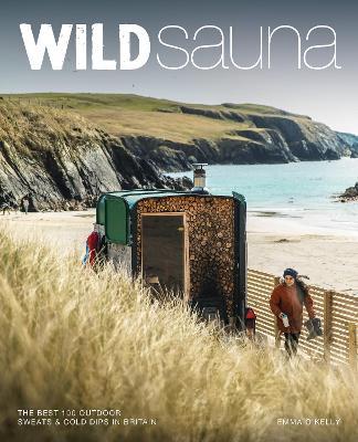 Wild Sauna: The best outdoor saunas in Britain - Emma O'Kelly - cover