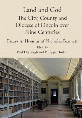 Land and God: the City, County and Diocese of Lincoln over Nine Centuries: Essays in Honour of Nicholas Bennett - cover