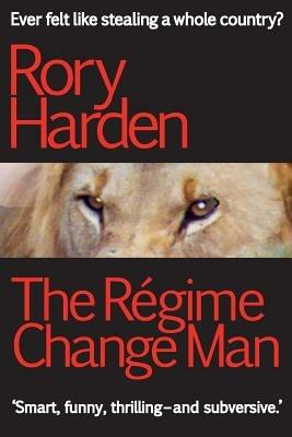 The Regime Change Man - Rory Harden - cover