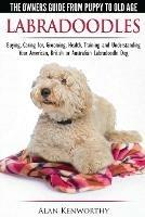 Labradoodles - The Owners Guide from Puppy to Old Age for Your American, British or Australian Labradoodle Dog - Alan Kenworthy - cover