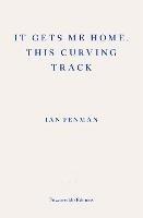 It Gets Me Home, This Curving Track - Ian Penman - cover