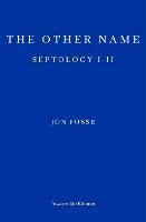 The Other Name — WINNER OF THE 2023 NOBEL PRIZE IN LITERATURE: Septology I-II